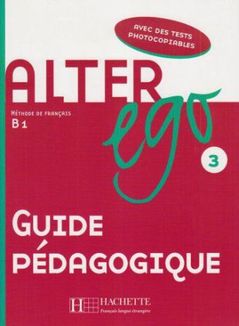Alter Ego: Niveau 3: Guide pedagogique
