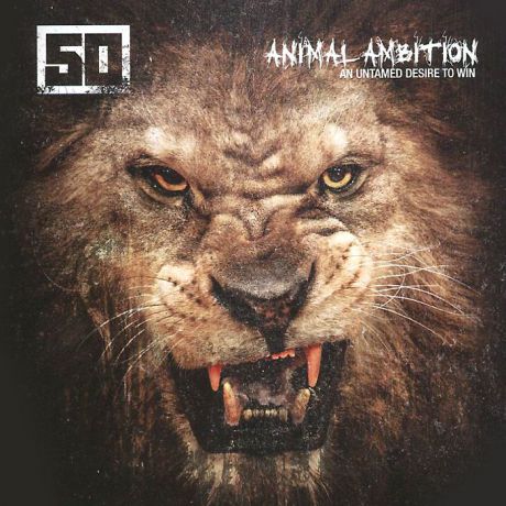 50 Cent 50 Cent. Animal Ambition. An Untamed Desire To Win