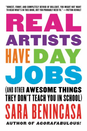 Real Artists Have Day Jobs: (And Other Awesome Things They Don