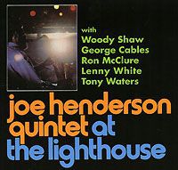 Джо Хендерсон,Джордж Кейблс,Рон Макклюр,Вуди Шоу,Тони Уотерс,Ленни Уайт Joe Henderson Quintet. At The Lighthouse