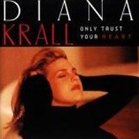 Дайана Кролл Diana Krall. Only Trust Your Heart
