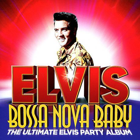 Элвис Пресли Elvis Presley. Bossa Nova Baby