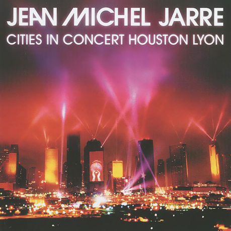 Жан-Мишель Жарр Jean Michel Jarre. Cities In Concert Houston Lyon