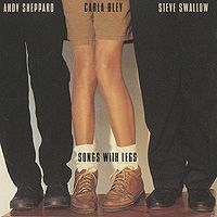 Энди Шеппард,Карла Бли,Стив Свэллоу Andy Sheppard, Carla Bley, Steve Swallow. Songs With Legs
