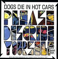 "Dogs Die In Hot Cars" Dogs Die In Hot Cars. Please Describe Yourself