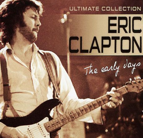 Эрик Клэптон Eric Clapton. The Early Years. Ultimate Collection