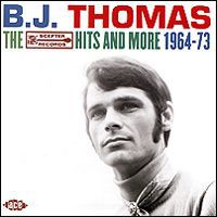 B. J. Thomas B. J. Thomas. The Scepter Records Hits And More 1964 - 1973