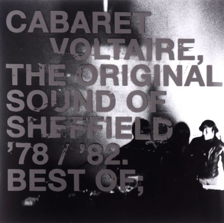 "Cabaret Voltaire" Cabaret Voltaire. The Original Sound Of Sheffield 78 / 82. Best Of