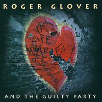 Роджер Гловер,"The Guilty Party" Roger Glover And The Guilty Party. If Life Was Easy