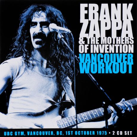 Фрэнк Заппа,"The Mothers Of Invention" Frank Zappa & The Mothers Of Invention. Vancouver Workout (2 CD)