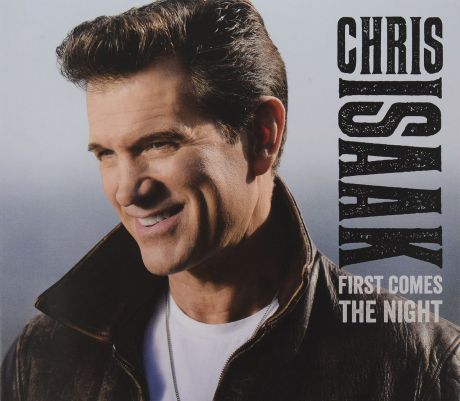 Крис Айзек Chris Isaak. First Comes The Night