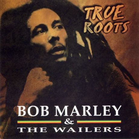 Боб Марли,"The Wailers" Bob Marley & The Wailers. True Roots