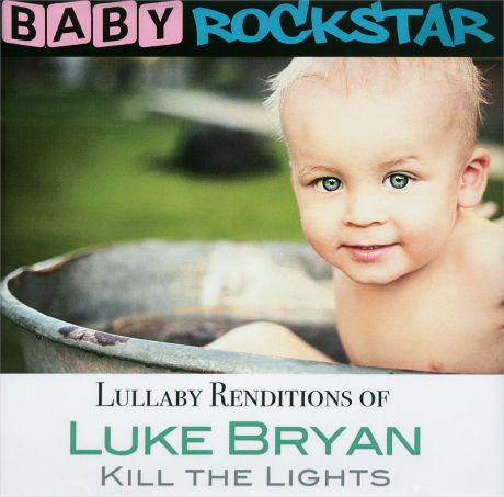 Люк Брайан Baby Rockstar. Lullaby Renditions Of Luke Bryan. Kill The Lights