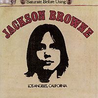 Джексон Браун Jackson Browne. Saturate Before Using