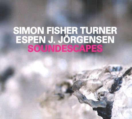 Саймон Фишер-Тернер,Эспен Дж. Йоргенсен Simon Fisher Turner, Espen J Jorgensen. Soundescapes