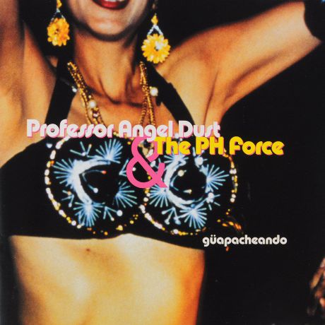 Professor Angel Dust & The PH Force. Guapacheando