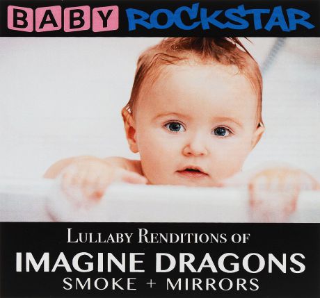 Baby Rockstar Baby Rockstar. Lullaby Renditions Of Imagine Dragons - Smoke + Mirrors