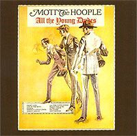 "Mott The Hoople" Mott The Hoople. All The Young Dudes