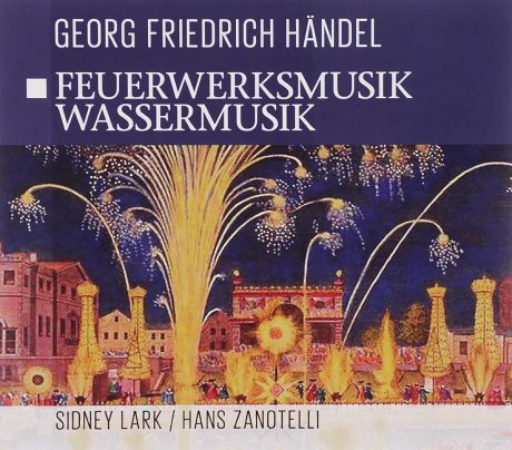 Сидни Ларк,Ханс Занотелли,London Festival Orchestra,Norddeutsche Philharmonie Georg Friedrich Handel. Feuerwerksmusik / Wassermusik