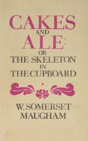 S. Maugham Cake and ale: or the skeleton in the cupsoard