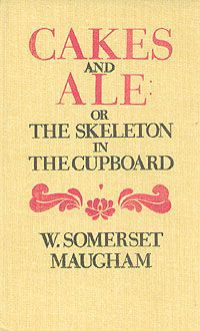 W. Somerset Maugham Cakes and ale: or the skeleton in the cupboard