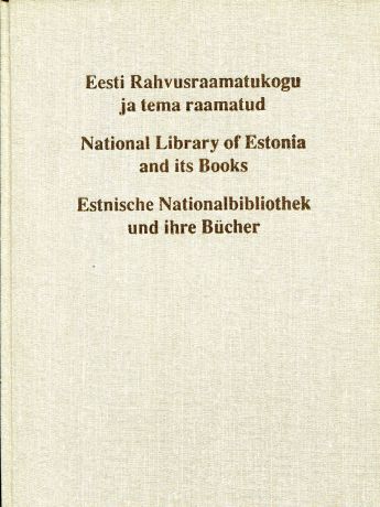 National library of Estonia and it books / Eesti rahvusraamatukogu ja tema raamatud / Estnische nationalbibliothek und ihre Bucher