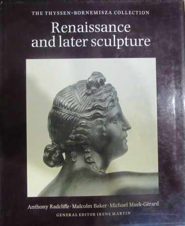 Anthony Radcliffe, Malcolm Baker, Michael Maek-Gerard Renaissance and Later Sculpture: The Thyssen-Bornemisza collection