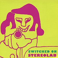 "Stereolab" Stereolab. Switched On