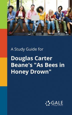 Cengage Learning Gale A Study Guide for Douglas Carter Beane.s "As Bees in Honey Drown"