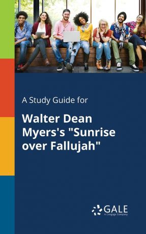 Cengage Learning Gale A Study Guide for Walter Dean Myers.s "Sunrise Over Fallujah"