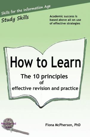 Fiona McPherson How to Learn. The 10 principles of effective revision . practice