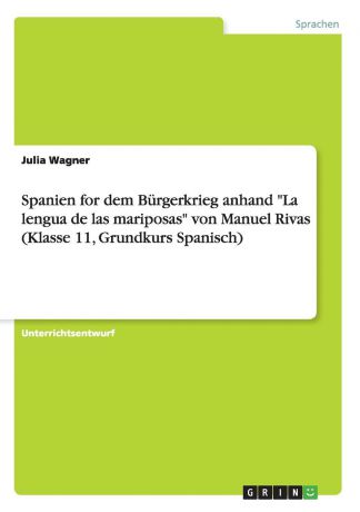 Julia Wagner Spanien for dem Burgerkrieg anhand "La lengua de las mariposas" von Manuel Rivas (Klasse 11, Grundkurs Spanisch)