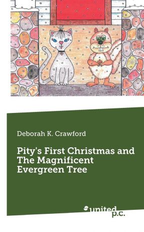 Deborah K. Crawford Pity.s First Christmas and The Magnificent Evergreen Tree