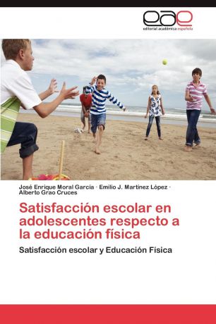 Moral García José Enrique, Martínez López Emilio J., Grao Cruces Alberto Satisfaccion escolar en adolescentes respecto a la educacion fisica