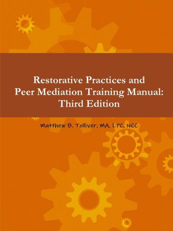 MA LPC NCC Matthew B. Tolliver Restorative Practices and Peer Mediation Training Manual