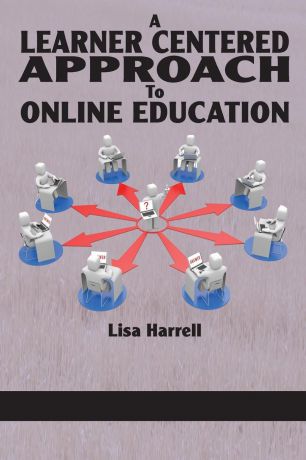 Lisa Harrell A Learner Centered Approach to Online Education