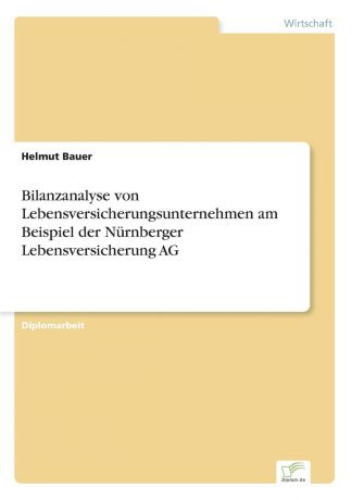 Helmut Bauer Bilanzanalyse von Lebensversicherungsunternehmen am Beispiel der Nurnberger Lebensversicherung AG