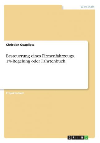 Christian Quagliata Besteuerung eines Firmenfahrzeugs. 1.-Regelung oder Fahrtenbuch