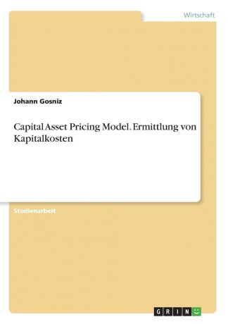 Johann Gosniz Capital Asset Pricing Model. Ermittlung von Kapitalkosten