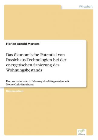 Florian Arnold Mertens Das okonomische Potential von Passivhaus-Technologien bei der energetischen Sanierung des Wohnungsbestands