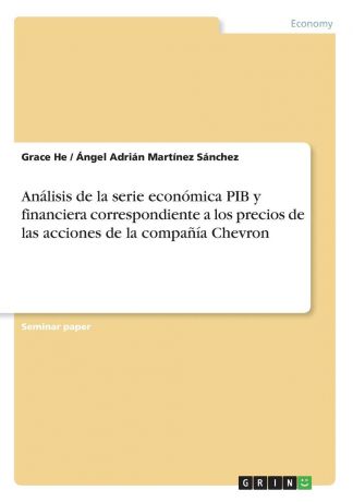 Grace He, Ángel Adrián Martínez Sánchez Analisis de la serie economica PIB y financiera correspondiente a los precios de las acciones de la compania Chevron