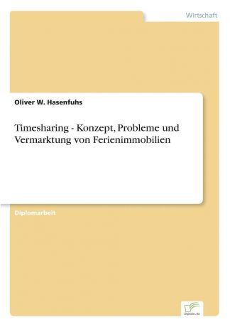 Oliver W. Hasenfuhs Timesharing - Konzept, Probleme und Vermarktung von Ferienimmobilien