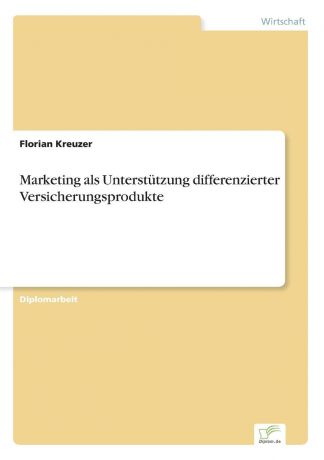 Florian Kreuzer Marketing als Unterstutzung differenzierter Versicherungsprodukte