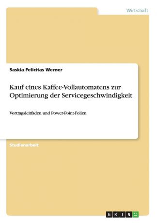 Saskia Felicitas Werner Kauf eines Kaffee-Vollautomatens zur Optimierung der Servicegeschwindigkeit