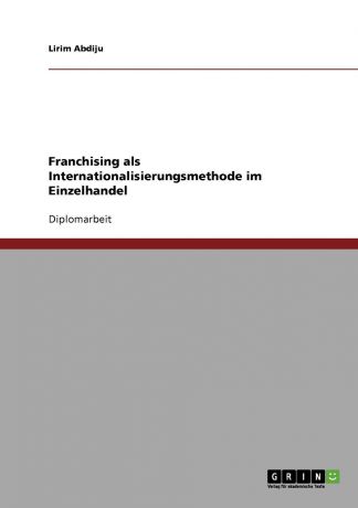 Lirim Abdiju Franchising als Internationalisierungsmethode im Einzelhandel