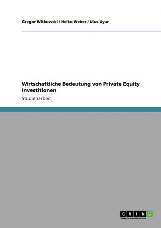 Gregor Witkowski, Heiko Weber, Ulus Uyar Wirtschaftliche Bedeutung von Private Equity Investitionen