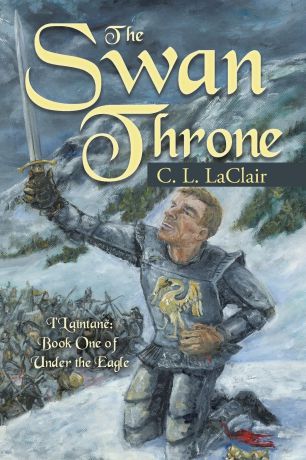 C. L. LaClair The Swan Throne. I.Laintane: Book One of Under the Eagle