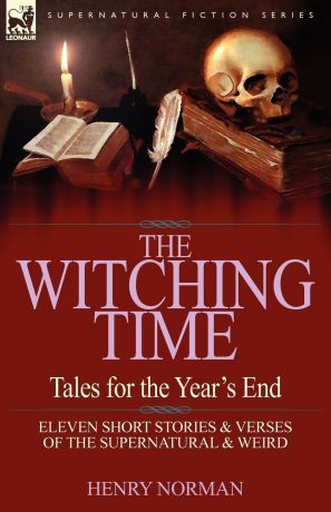 Henry Norman The Witching Time. Tales for the Year.s End-11 Short Stories . Verses of the Supernatural . Weird
