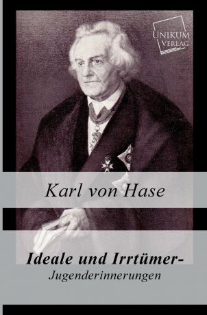 Karl Von Hase Ideale Und Irrtumer - Jugenderinnerungen