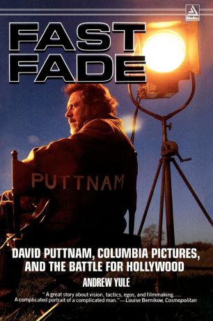 Andrew Yule Fast Fade. David Puttnam, Columbia Pictures, and the Battle for Hollywood